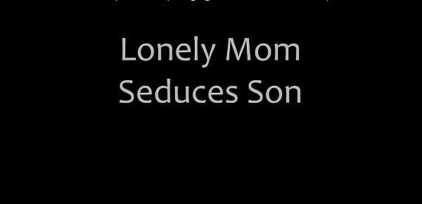  Lonely Mom Seduces Son